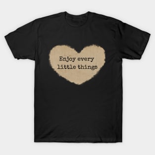 Enjoy every little things - Heart T-Shirt